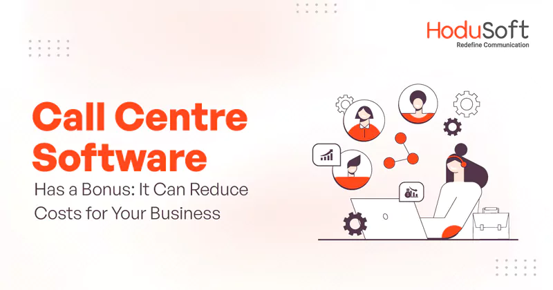 Call Centre Software Has a Bonus: It Can Reduce Costs for Your Business